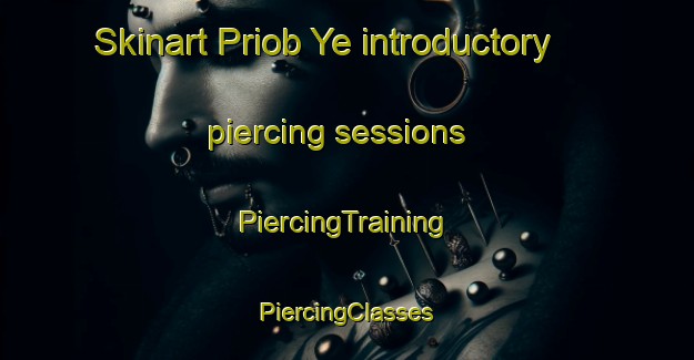 Skinart Priob Ye introductory piercing sessions | #PiercingTraining #PiercingClasses #SkinartTraining-Russia