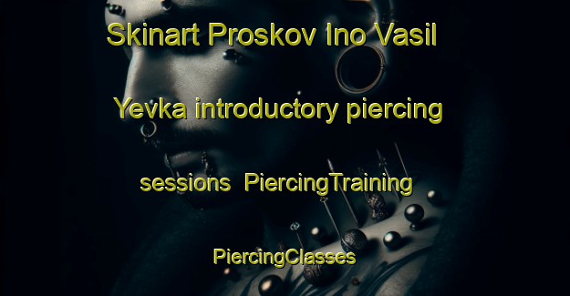 Skinart Proskov Ino Vasil Yevka introductory piercing sessions | #PiercingTraining #PiercingClasses #SkinartTraining-Russia