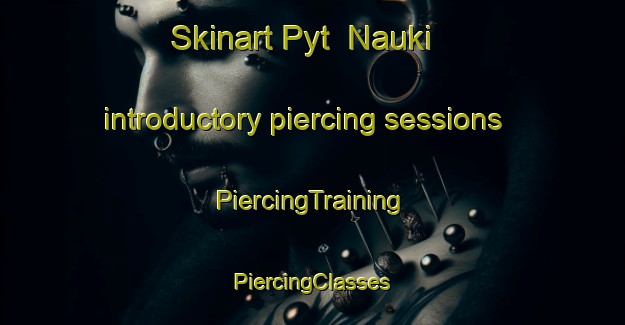 Skinart Pyt  Nauki introductory piercing sessions | #PiercingTraining #PiercingClasses #SkinartTraining-Russia