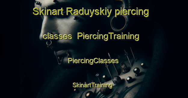 Skinart Raduyskiy piercing classes | #PiercingTraining #PiercingClasses #SkinartTraining-Russia