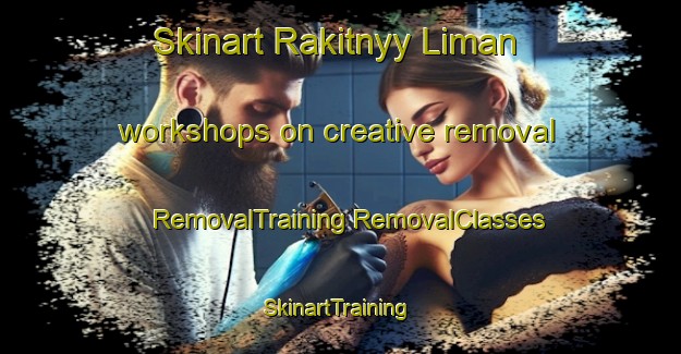 Skinart Rakitnyy Liman workshops on creative removal | #RemovalTraining #RemovalClasses #SkinartTraining-Russia