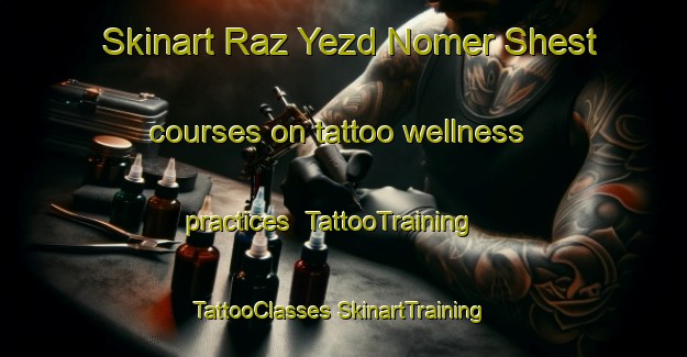 Skinart Raz Yezd Nomer Shest courses on tattoo wellness practices | #TattooTraining #TattooClasses #SkinartTraining-Russia