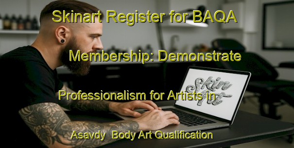 Skinart Register for BAQA Membership: Demonstrate Professionalism for Artists in Asavdy | Body Art Qualification Authority | BAQA-Russia