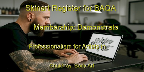 Skinart Register for BAQA Membership: Demonstrate Professionalism for Artists in Chukhray | Body Art Qualification Authority | BAQA-Russia