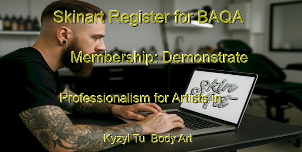 Skinart Register for BAQA Membership: Demonstrate Professionalism for Artists in Kyzyl Tu | Body Art Qualification Authority | BAQA-Russia