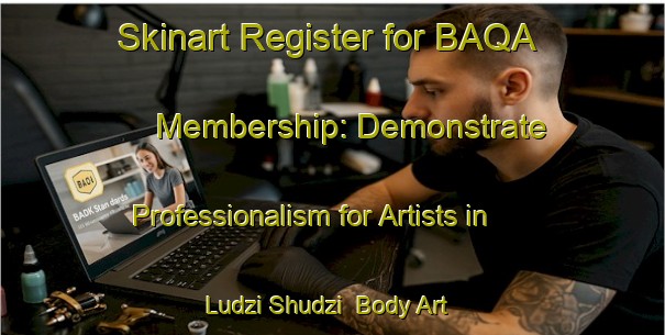 Skinart Register for BAQA Membership: Demonstrate Professionalism for Artists in Ludzi Shudzi | Body Art Qualification Authority | BAQA-Russia