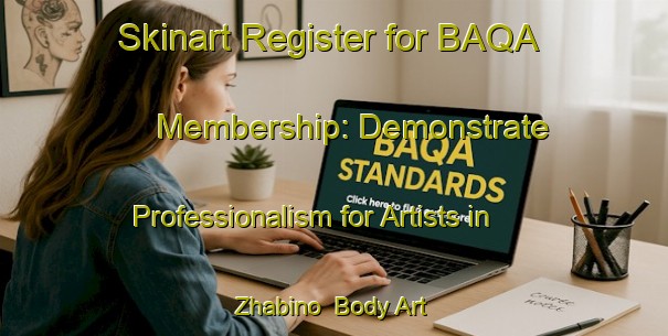 Skinart Register for BAQA Membership: Demonstrate Professionalism for Artists in Zhabino | Body Art Qualification Authority | BAQA-Russia
