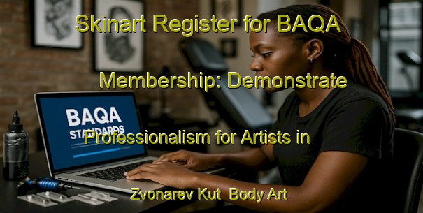 Skinart Register for BAQA Membership: Demonstrate Professionalism for Artists in Zvonarev Kut | Body Art Qualification Authority | BAQA-Russia