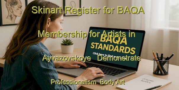 Skinart Register for BAQA Membership for Artists in Ayvazovskoye - Demonstrate Professionalism | Body Art Qualification Authority | BAQA-Russia