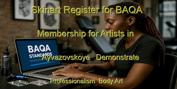 Skinart Register for BAQA Membership for Artists in Ayvazovskoye - Demonstrate Professionalism | Body Art Qualification Authority | BAQA-Russia