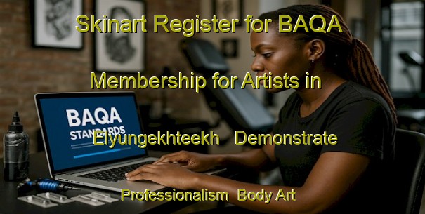 Skinart Register for BAQA Membership for Artists in Elyungekhteekh - Demonstrate Professionalism | Body Art Qualification Authority | BAQA-Russia