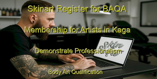 Skinart Register for BAQA Membership for Artists in Kaga - Demonstrate Professionalism | Body Art Qualification Authority | BAQA-Russia