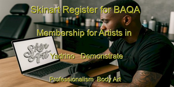 Skinart Register for BAQA Membership for Artists in Yadrino - Demonstrate Professionalism | Body Art Qualification Authority | BAQA-Russia
