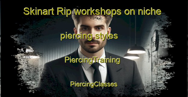 Skinart Rip workshops on niche piercing styles | #PiercingTraining #PiercingClasses #SkinartTraining-Russia