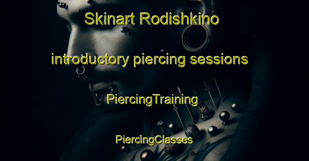 Skinart Rodishkino introductory piercing sessions | #PiercingTraining #PiercingClasses #SkinartTraining-Russia