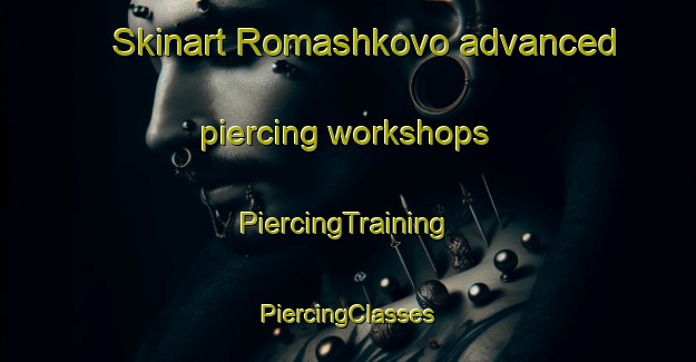 Skinart Romashkovo advanced piercing workshops | #PiercingTraining #PiercingClasses #SkinartTraining-Russia