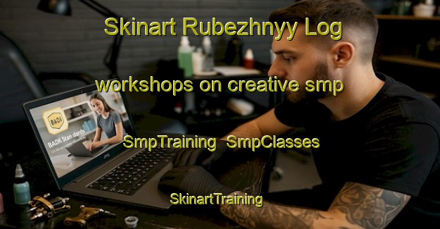 Skinart Rubezhnyy Log workshops on creative smp | SmpTraining | SmpClasses | SkinartTraining-Russia