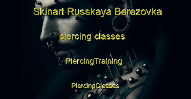 Skinart Russkaya Berezovka piercing classes | #PiercingTraining #PiercingClasses #SkinartTraining-Russia