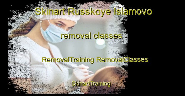 Skinart Russkoye Islamovo removal classes | #RemovalTraining #RemovalClasses #SkinartTraining-Russia