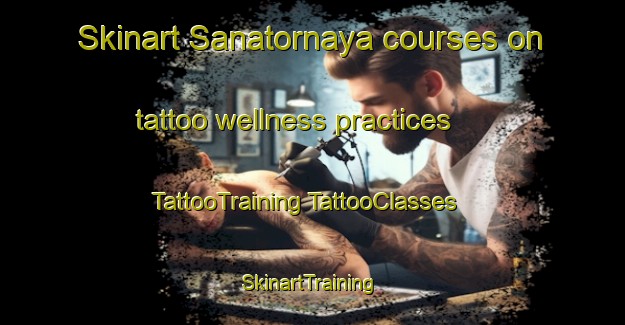 Skinart Sanatornaya courses on tattoo wellness practices | #TattooTraining #TattooClasses #SkinartTraining-Russia