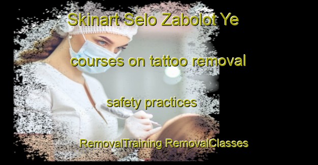 Skinart Selo Zabolot Ye courses on tattoo removal safety practices | #RemovalTraining #RemovalClasses #SkinartTraining-Russia