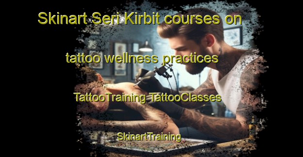 Skinart Seri Kirbit courses on tattoo wellness practices | #TattooTraining #TattooClasses #SkinartTraining-Russia