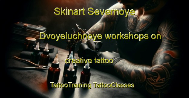 Skinart Severnoye Dvoyeluchnoye workshops on creative tattoo | #TattooTraining #TattooClasses #SkinartTraining-Russia