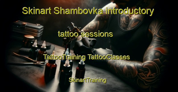 Skinart Shambovka introductory tattoo sessions | #TattooTraining #TattooClasses #SkinartTraining-Russia