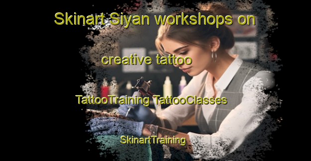 Skinart Siyan workshops on creative tattoo | #TattooTraining #TattooClasses #SkinartTraining-Russia