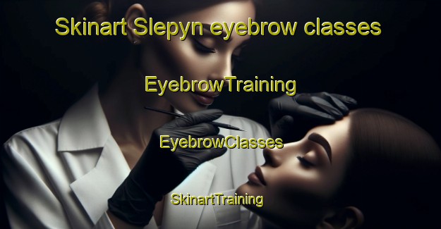 Skinart Slepyn eyebrow classes | EyebrowTraining | EyebrowClasses | SkinartTraining-Russia