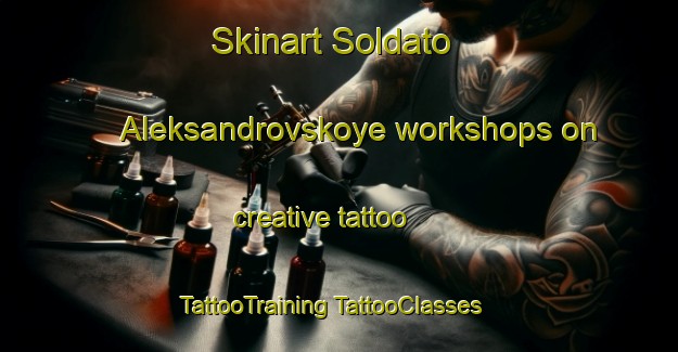 Skinart Soldato Aleksandrovskoye workshops on creative tattoo | #TattooTraining #TattooClasses #SkinartTraining-Russia