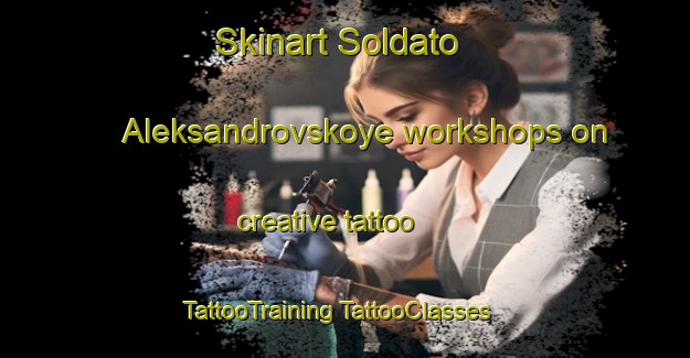 Skinart Soldato Aleksandrovskoye workshops on creative tattoo | #TattooTraining #TattooClasses #SkinartTraining-Russia