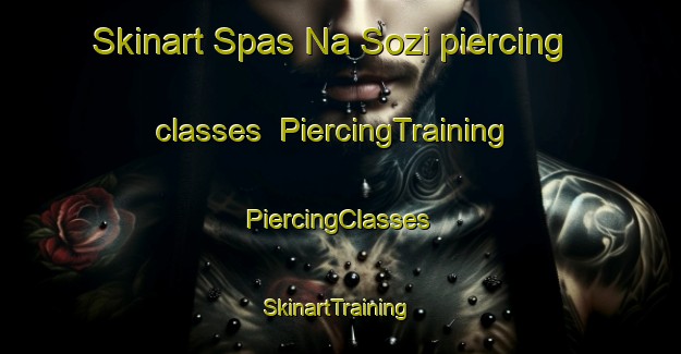 Skinart Spas Na Sozi piercing classes | #PiercingTraining #PiercingClasses #SkinartTraining-Russia