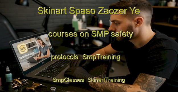 Skinart Spaso Zaozer Ye courses on SMP safety protocols | SmpTraining | SmpClasses | SkinartTraining-Russia