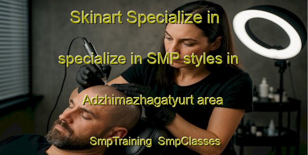 Skinart Specialize in specialize in SMP styles in Adzhimazhagatyurt area | SmpTraining | SmpClasses | SkinartTraining-Russia