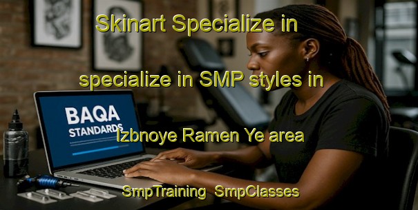 Skinart Specialize in specialize in SMP styles in Izbnoye Ramen Ye area | SmpTraining | SmpClasses | SkinartTraining-Russia