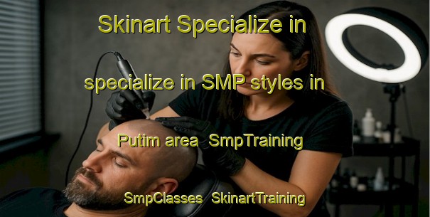Skinart Specialize in specialize in SMP styles in Putim area | SmpTraining | SmpClasses | SkinartTraining-Russia