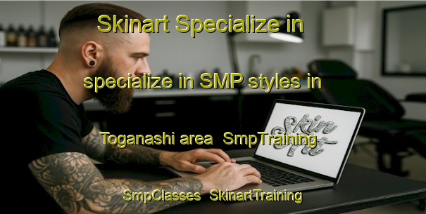 Skinart Specialize in specialize in SMP styles in Toganashi area | SmpTraining | SmpClasses | SkinartTraining-Russia