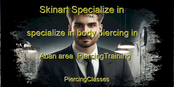 Skinart Specialize in specialize in body piercing in Aban area | #PiercingTraining #PiercingClasses #SkinartTraining-Russia