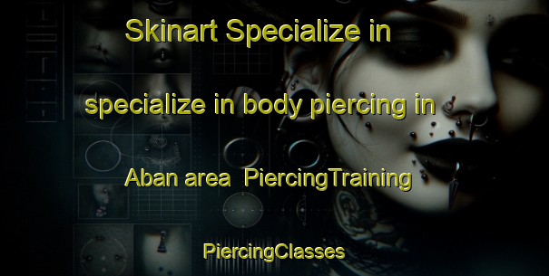 Skinart Specialize in specialize in body piercing in Aban area | #PiercingTraining #PiercingClasses #SkinartTraining-Russia