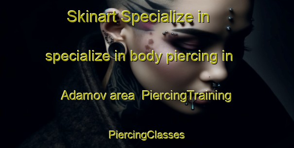 Skinart Specialize in specialize in body piercing in Adamov area | #PiercingTraining #PiercingClasses #SkinartTraining-Russia