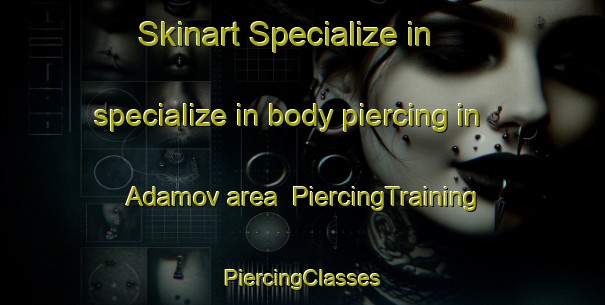 Skinart Specialize in specialize in body piercing in Adamov area | #PiercingTraining #PiercingClasses #SkinartTraining-Russia