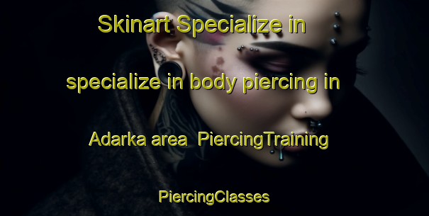 Skinart Specialize in specialize in body piercing in Adarka area | #PiercingTraining #PiercingClasses #SkinartTraining-Russia