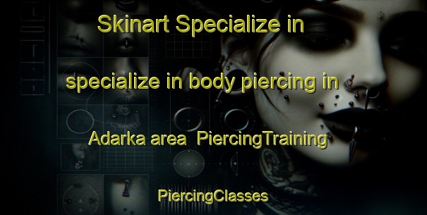 Skinart Specialize in specialize in body piercing in Adarka area | #PiercingTraining #PiercingClasses #SkinartTraining-Russia