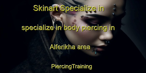 Skinart Specialize in specialize in body piercing in Alferikha area | #PiercingTraining #PiercingClasses #SkinartTraining-Russia