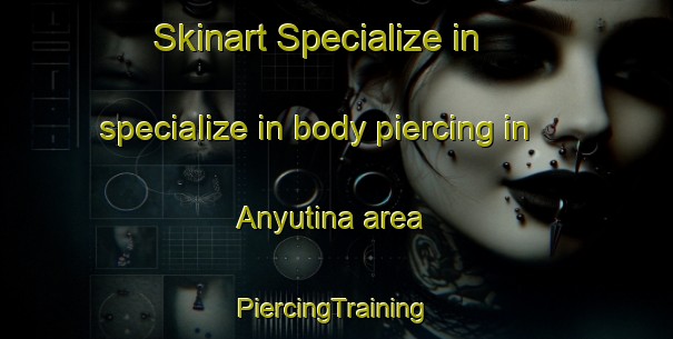 Skinart Specialize in specialize in body piercing in Anyutina area | #PiercingTraining #PiercingClasses #SkinartTraining-Russia