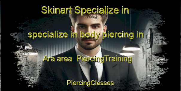 Skinart Specialize in specialize in body piercing in Ara area | #PiercingTraining #PiercingClasses #SkinartTraining-Russia