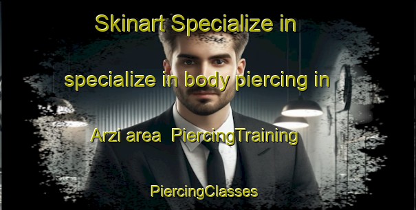 Skinart Specialize in specialize in body piercing in Arzi area | PiercingTraining | PiercingClasses | SkinartTraining-Russia