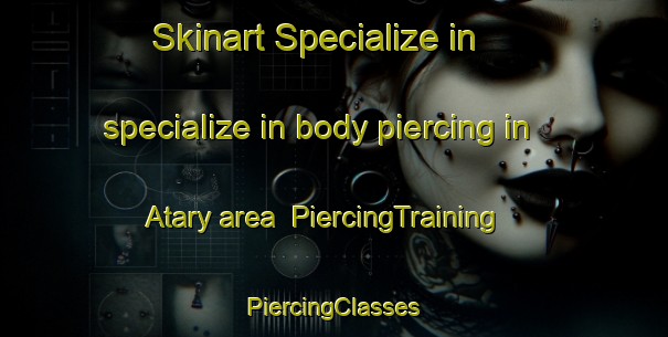 Skinart Specialize in specialize in body piercing in Atary area | #PiercingTraining #PiercingClasses #SkinartTraining-Russia