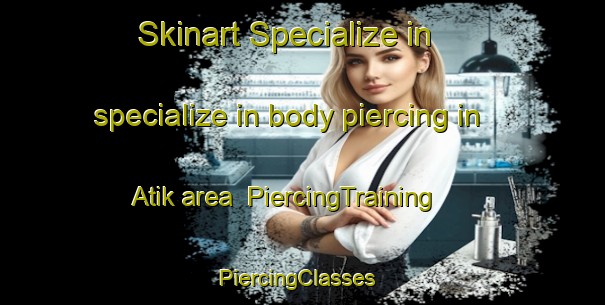 Skinart Specialize in specialize in body piercing in Atik area | PiercingTraining | PiercingClasses | SkinartTraining-Russia